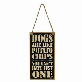 Dogs Are Like Potato Chips, You Can't Have Just One Hanging Sign